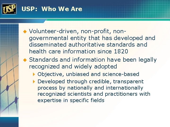 USP: Who We Are u u Volunteer-driven, non-profit, nongovernmental entity that has developed and