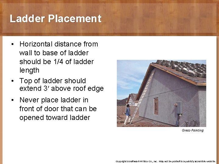 Ladder Placement • Horizontal distance from wall to base of ladder should be 1/4