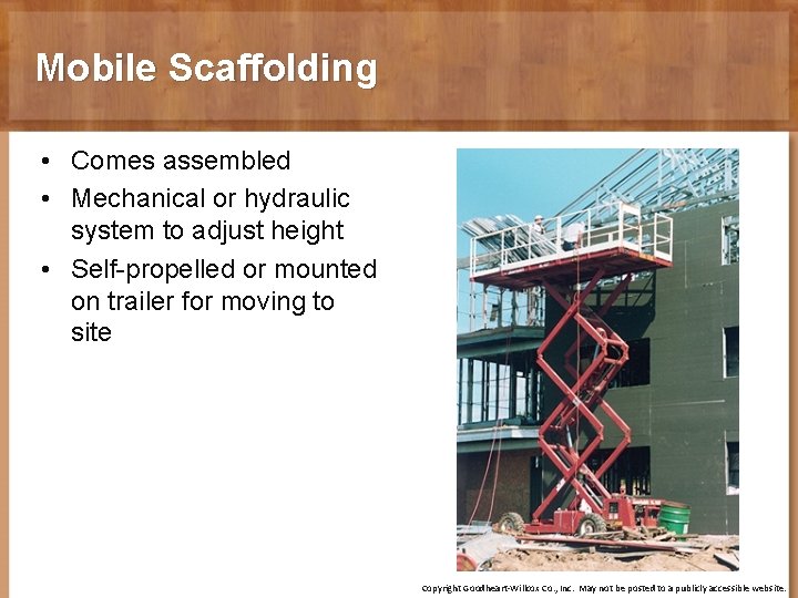 Mobile Scaffolding • Comes assembled • Mechanical or hydraulic system to adjust height •