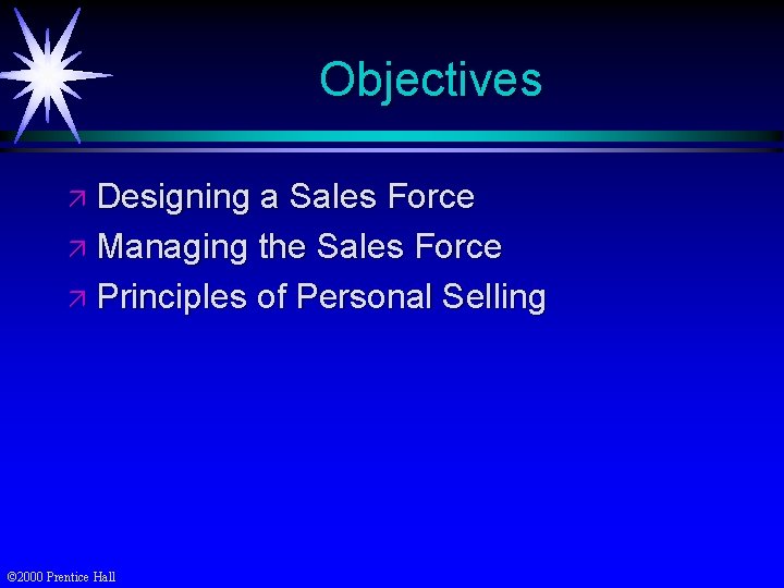 Objectives ä Designing a Sales Force ä Managing the Sales Force ä Principles of