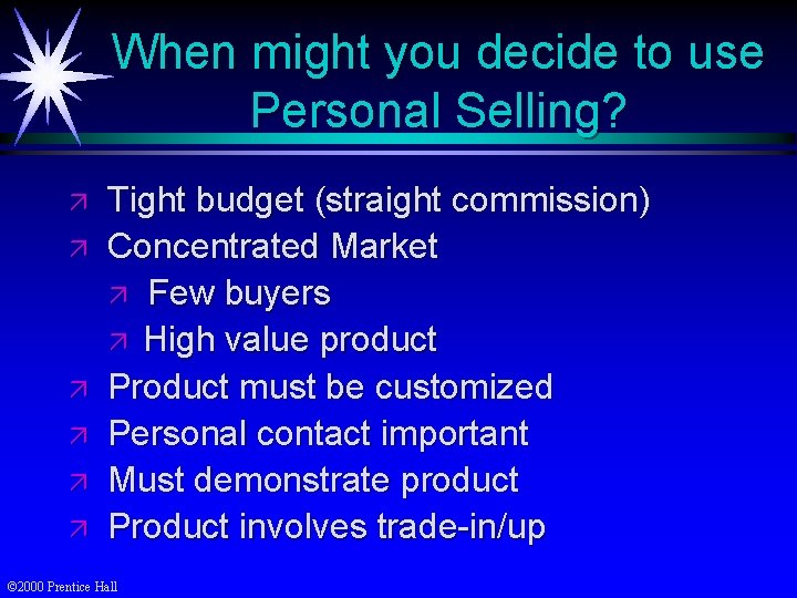 When might you decide to use Personal Selling? ä ä ä Tight budget (straight