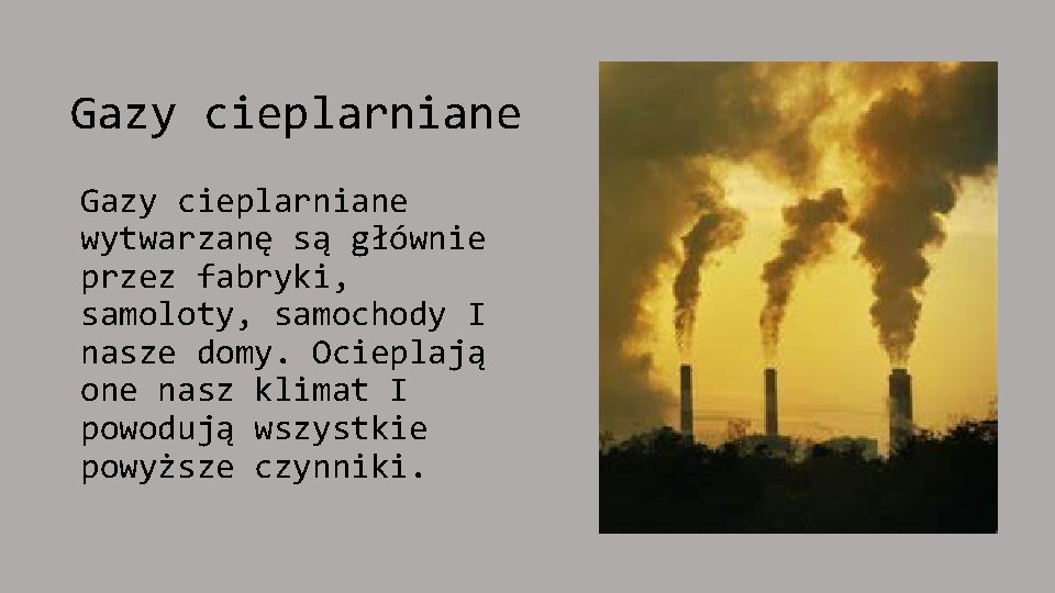 Gazy cieplarniane wytwarzanę są głównie przez fabryki, samoloty, samochody I nasze domy. Ocieplają one