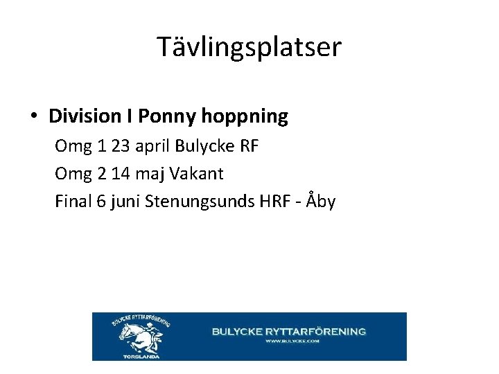 Tävlingsplatser • Division I Ponny hoppning Omg 1 23 april Bulycke RF Omg 2