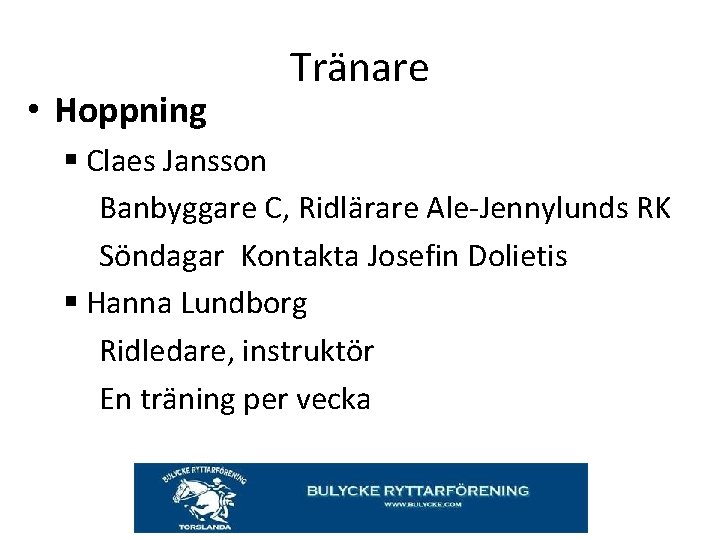  • Hoppning Tränare § Claes Jansson Banbyggare C, Ridlärare Ale-Jennylunds RK Söndagar Kontakta