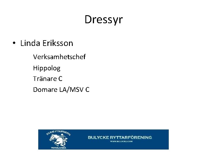 Dressyr • Linda Eriksson Verksamhetschef Hippolog Tränare C Domare LA/MSV C 