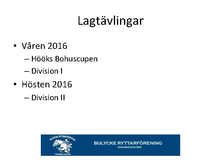 Lagtävlingar • Våren 2016 – Hööks Bohuscupen – Division I • Hösten 2016 –