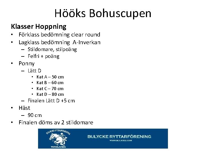 Hööks Bohuscupen Klasser Hoppning • Förklass bedömning clear round • Lagklass bedömning A-Inverkan –