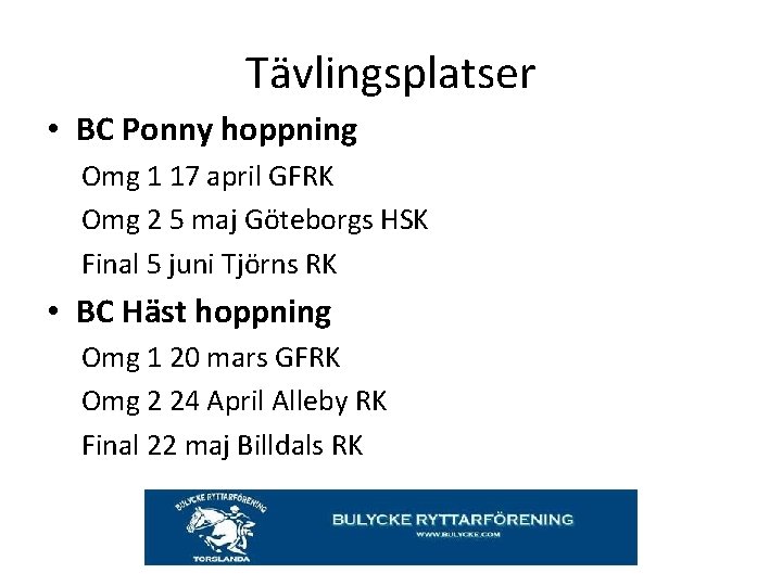 Tävlingsplatser • BC Ponny hoppning Omg 1 17 april GFRK Omg 2 5 maj