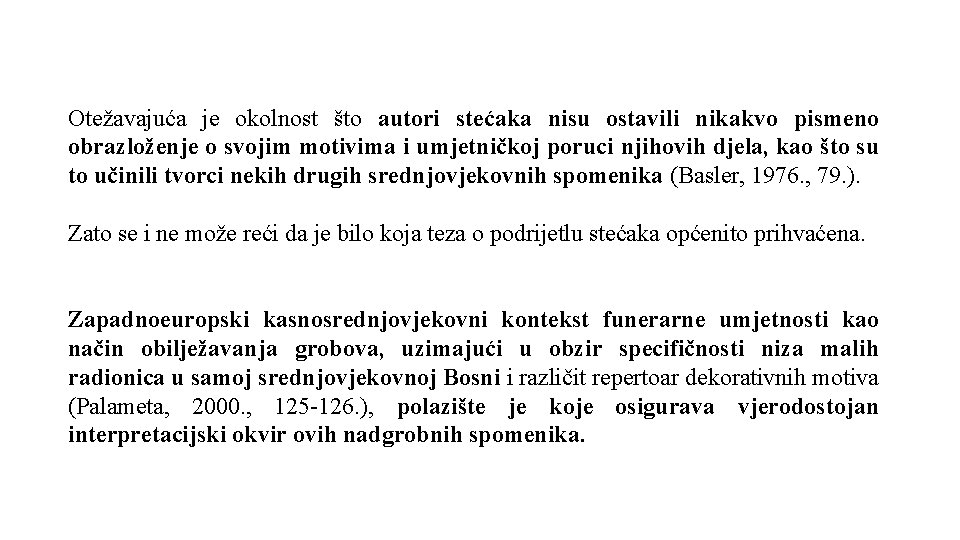 Otežavajuća je okolnost što autori stećaka nisu ostavili nikakvo pismeno obrazloženje o svojim motivima