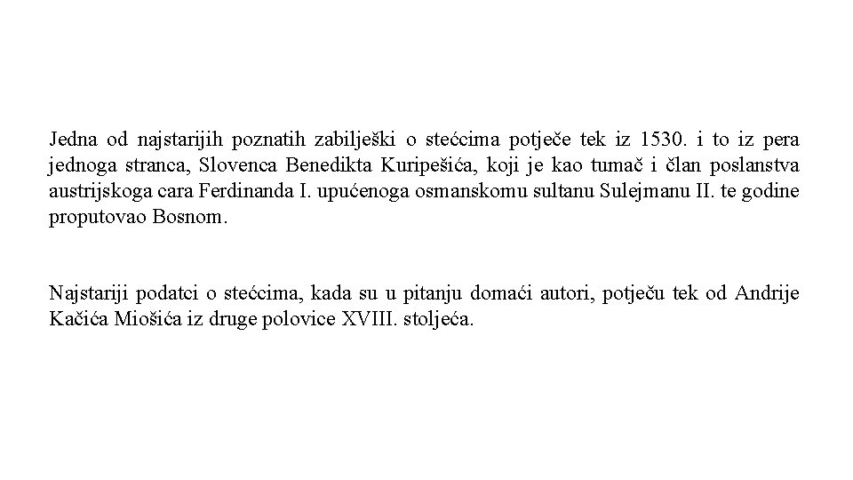 Jedna od najstarijih poznatih zabilješki o stećcima potječe tek iz 1530. i to iz