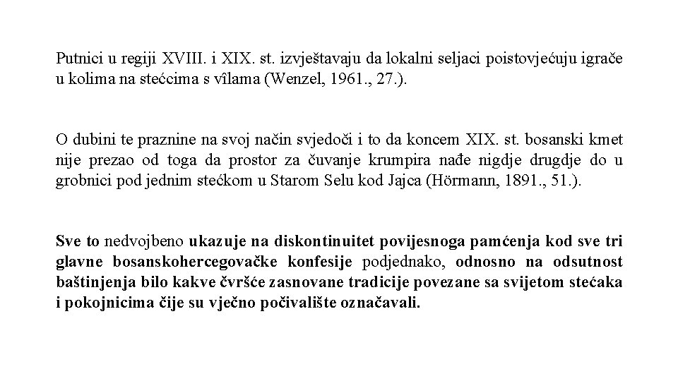 Putnici u regiji XVIII. i XIX. st. izvještavaju da lokalni seljaci poistovjećuju igrače u