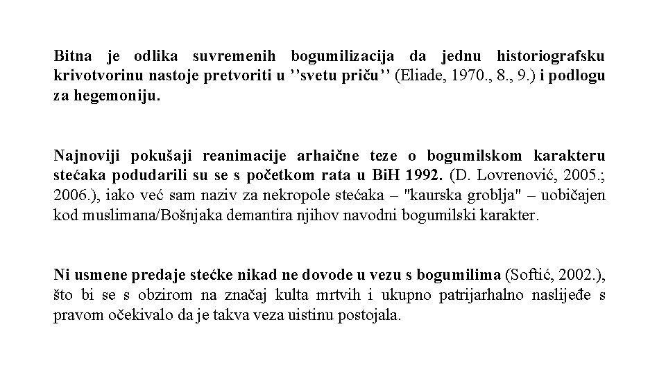 Bitna je odlika suvremenih bogumilizacija da jednu historiografsku krivotvorinu nastoje pretvoriti u ’’svetu priču’’