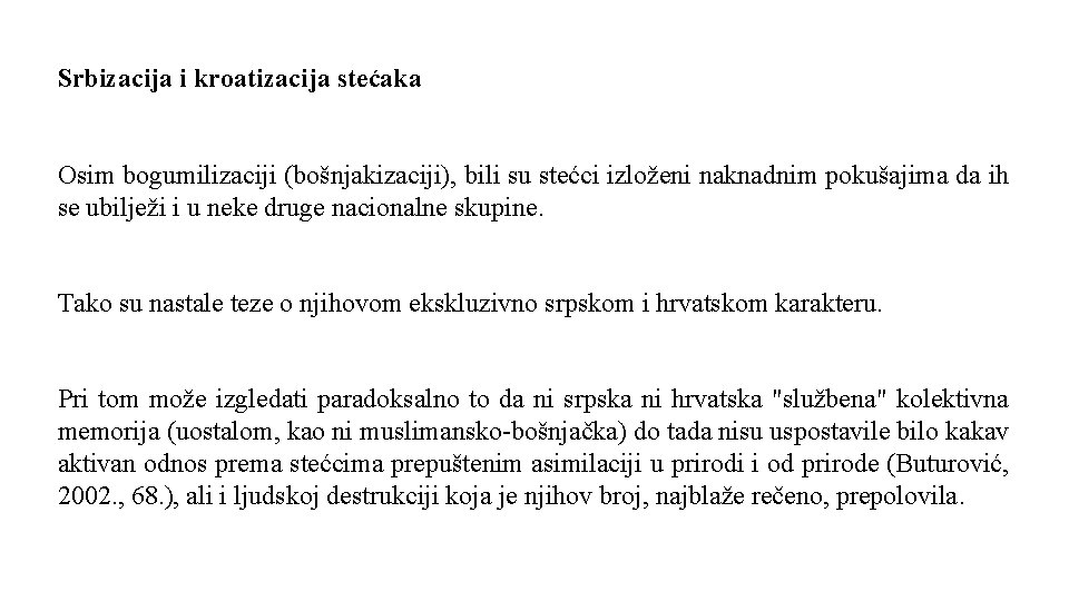 Srbizacija i kroatizacija stećaka Osim bogumilizaciji (bošnjakizaciji), bili su stećci izloženi naknadnim pokušajima da