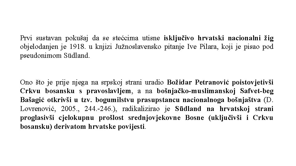Prvi sustavan pokušaj da se stećcima utisne isključivo hrvatski nacionalni žig objelodanjen je 1918.