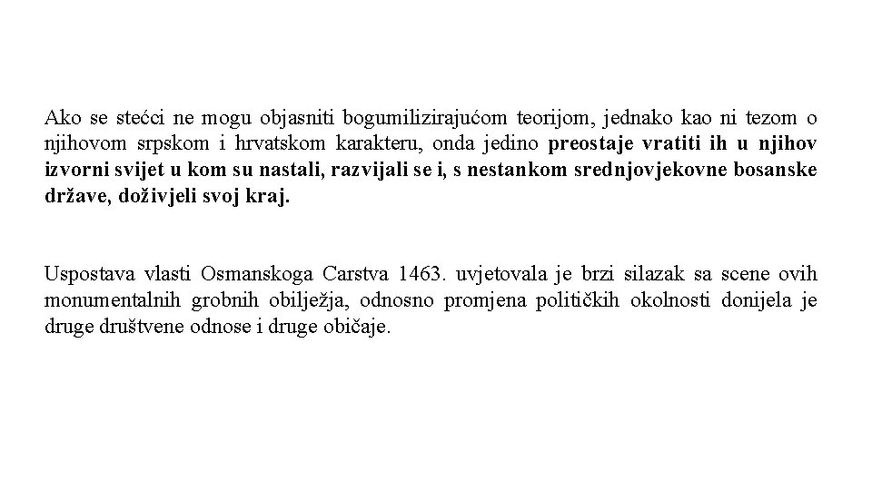 Ako se stećci ne mogu objasniti bogumilizirajućom teorijom, jednako kao ni tezom o njihovom