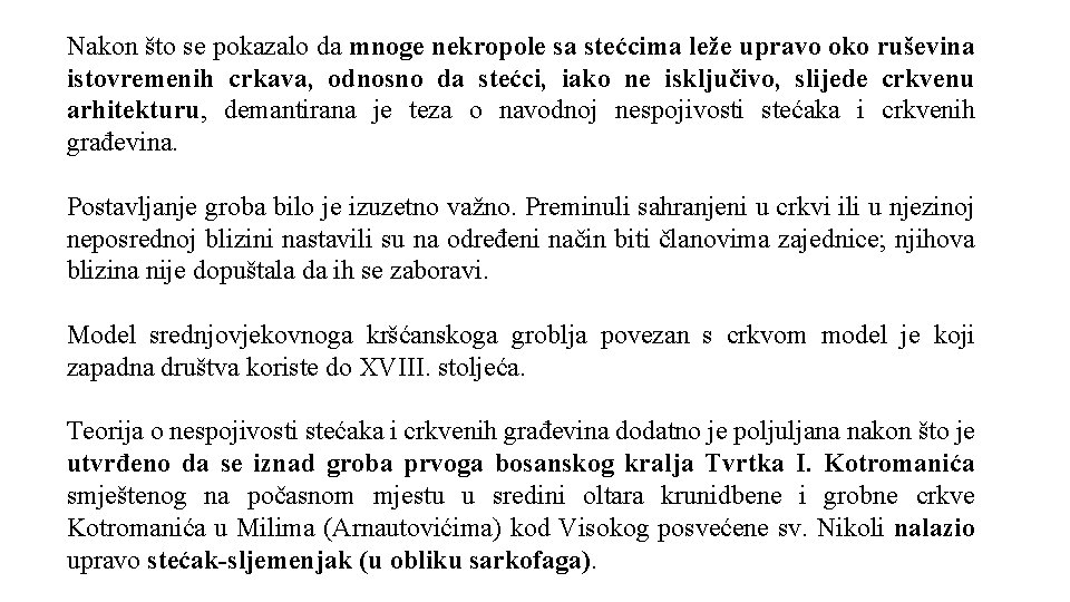 Nakon što se pokazalo da mnoge nekropole sa stećcima leže upravo oko ruševina istovremenih