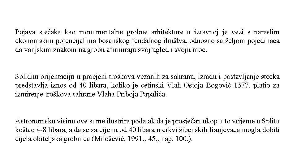 Pojava stećaka kao monumentalne grobne arhitekture u izravnoj je vezi s naraslim ekonomskim potencijalima