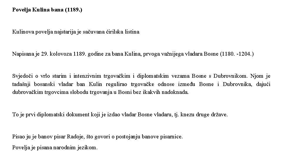 Povelja Kulina bana (1189. ) Kulinova povelja najstarija je sačuvana ćirilska listina Napisana je