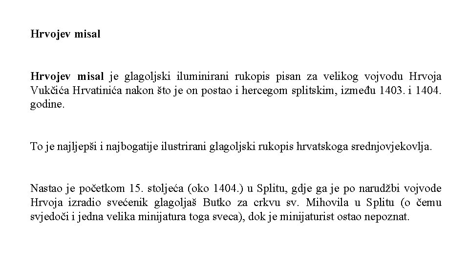 Hrvojev misal je glagoljski iluminirani rukopis pisan za velikog vojvodu Hrvoja Vukčića Hrvatinića nakon