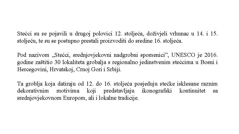 Stećci su se pojavili u drugoj polovici 12. stoljeća, doživjeli vrhunac u 14. i