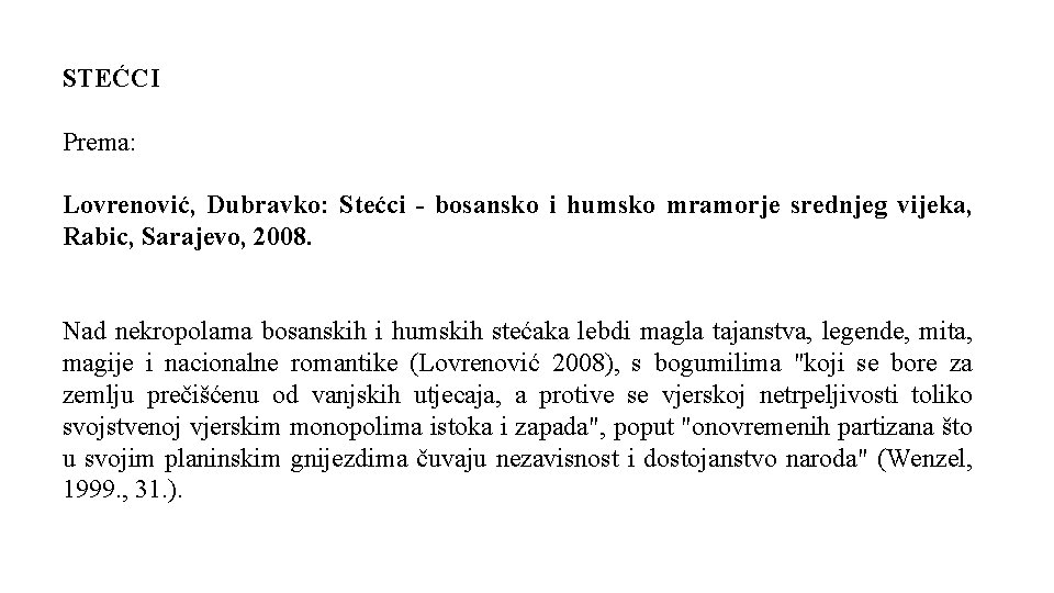 STEĆCI Prema: Lovrenović, Dubravko: Stećci - bosansko i humsko mramorje srednjeg vijeka, Rabic, Sarajevo,