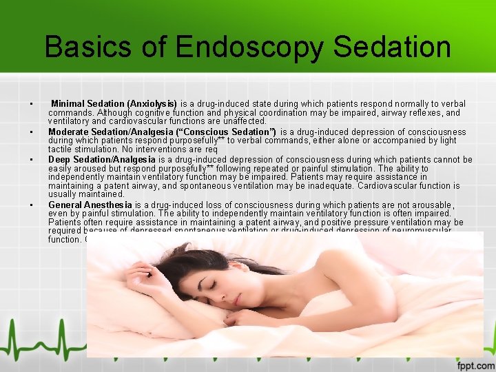 Basics of Endoscopy Sedation • • Minimal Sedation (Anxiolysis) is a drug-induced state during