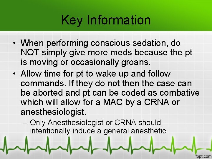 Key Information • When performing conscious sedation, do NOT simply give more meds because