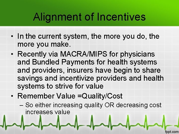 Alignment of Incentives • In the current system, the more you do, the more