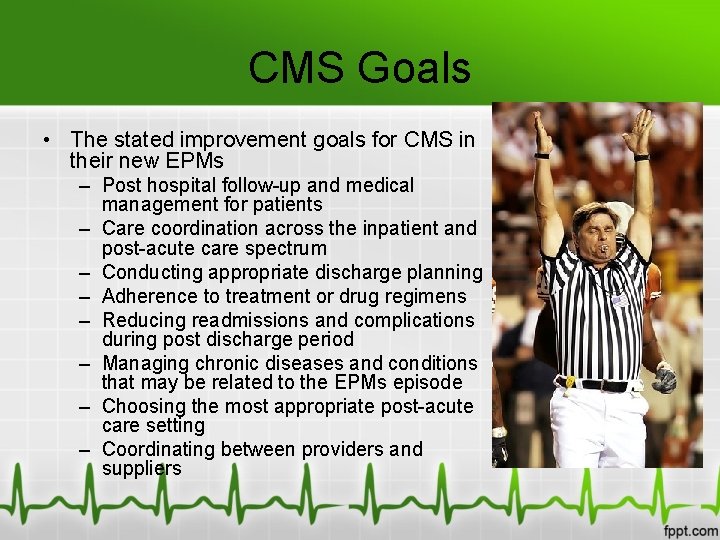 CMS Goals • The stated improvement goals for CMS in their new EPMs –