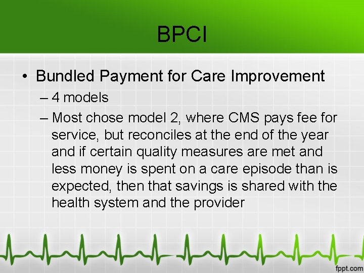 BPCI • Bundled Payment for Care Improvement – 4 models – Most chose model