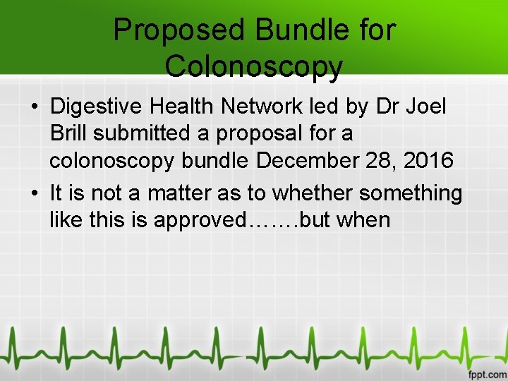 Proposed Bundle for Colonoscopy • Digestive Health Network led by Dr Joel Brill submitted