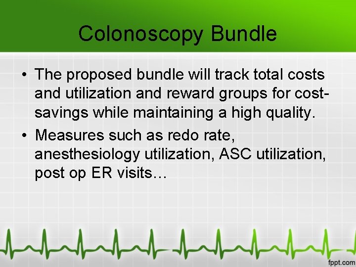 Colonoscopy Bundle • The proposed bundle will track total costs and utilization and reward