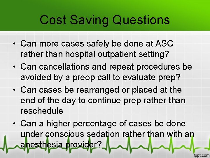 Cost Saving Questions • Can more cases safely be done at ASC rather than