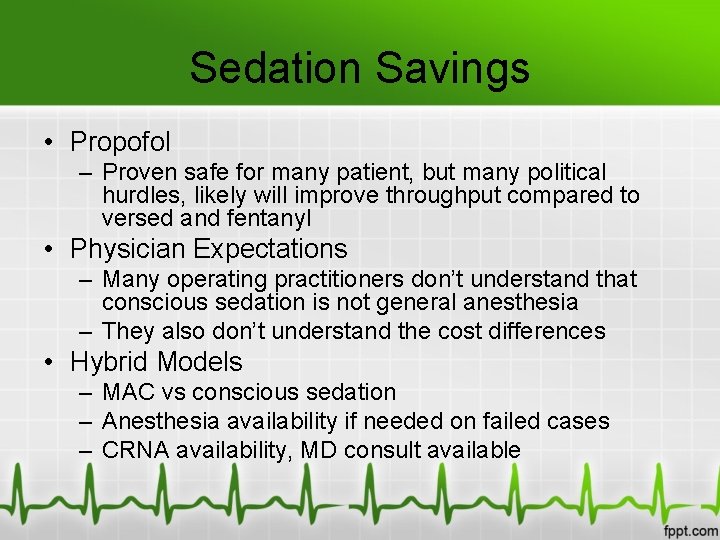 Sedation Savings • Propofol – Proven safe for many patient, but many political hurdles,