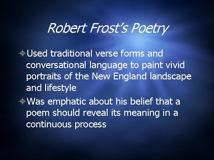 Robert Frost’s Poetry Used traditional verse forms and conversational language to paint vivid portraits