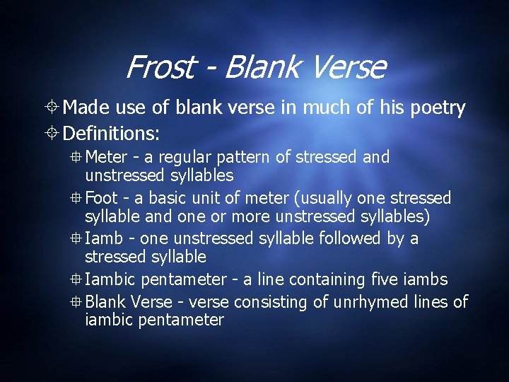 Frost - Blank Verse Made use of blank verse in much of his poetry