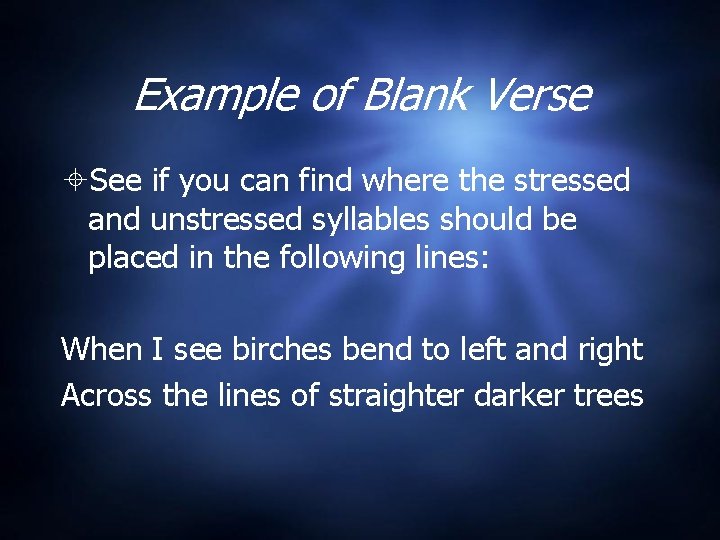 Example of Blank Verse See if you can find where the stressed and unstressed