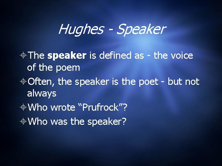 Hughes - Speaker The speaker is defined as - the voice of the poem