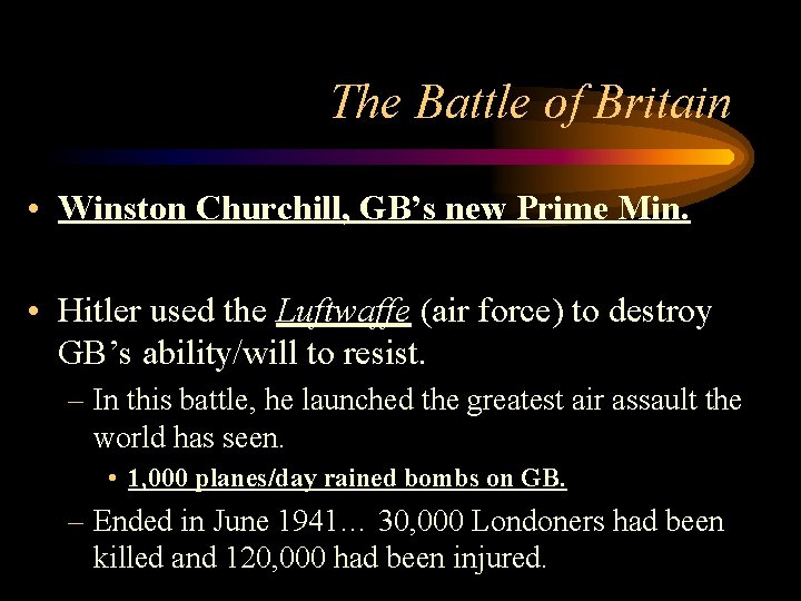The Battle of Britain • Winston Churchill, GB’s new Prime Min. • Hitler used