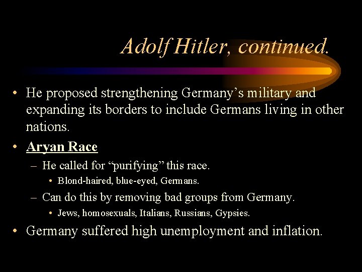 Adolf Hitler, continued. • He proposed strengthening Germany’s military and expanding its borders to