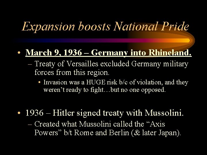 Expansion boosts National Pride • March 9, 1936 – Germany into Rhineland. – Treaty