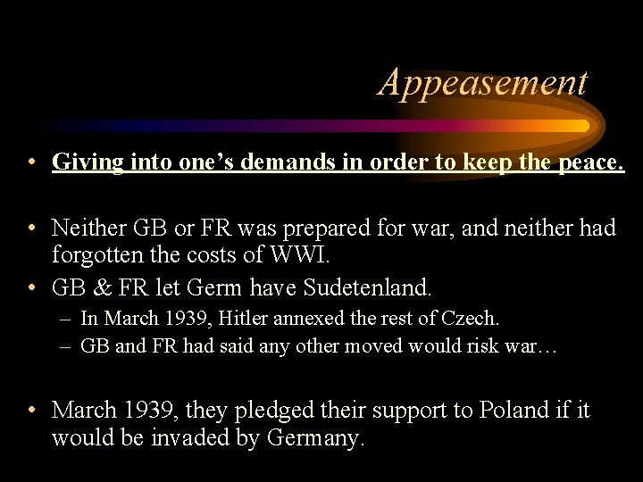 Appeasement • Giving into one’s demands in order to keep the peace. • Neither