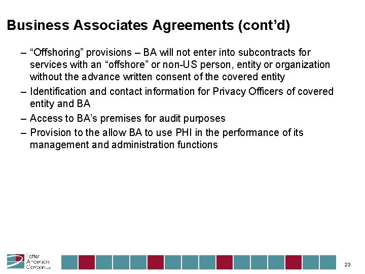 Business Associates Agreements (cont’d) – “Offshoring” provisions – BA will not enter into subcontracts