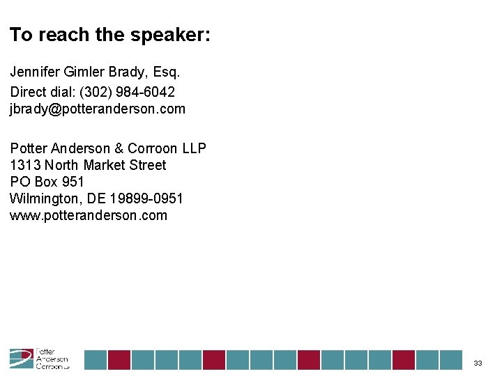 To reach the speaker: Jennifer Gimler Brady, Esq. Direct dial: (302) 984 -6042 jbrady@potteranderson.