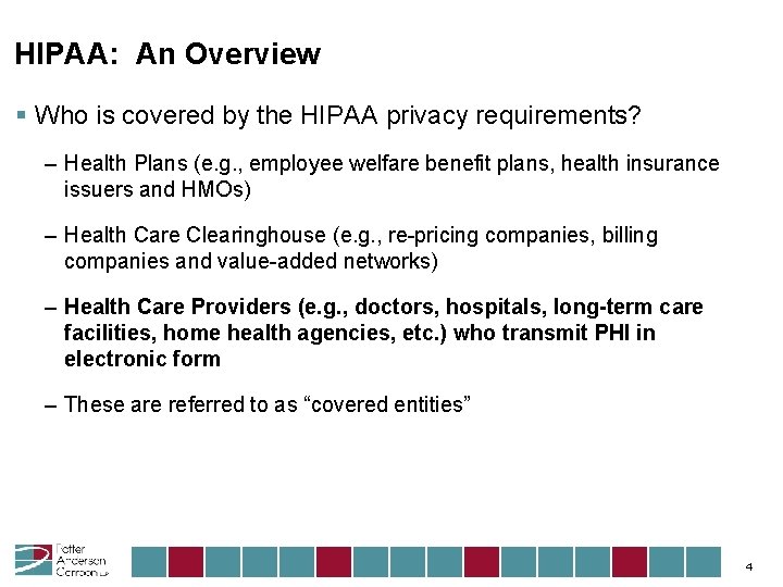 HIPAA: An Overview § Who is covered by the HIPAA privacy requirements? – Health