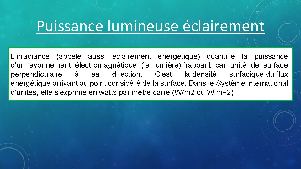 Puissance lumineuse éclairement L’irradiance (appelé aussi éclairement énergétique) quantifie la puissance d'un rayonnement électromagnétique
