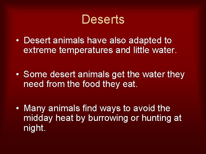 Deserts • Desert animals have also adapted to extreme temperatures and little water. •