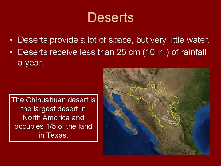 Deserts • Deserts provide a lot of space, but very little water. • Deserts