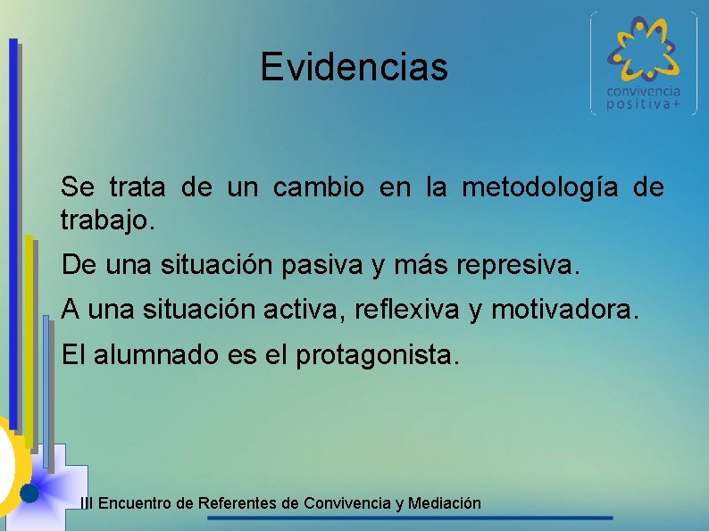 Evidencias Se trata de un cambio en la metodología de trabajo. De una situación