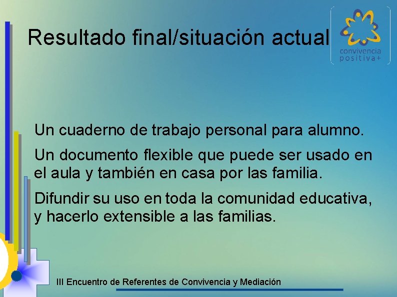 Resultado final/situación actual Un cuaderno de trabajo personal para alumno. Un documento flexible que